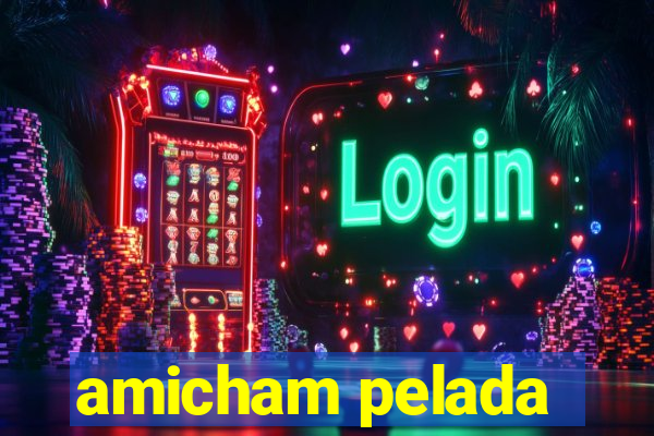 amicham pelada